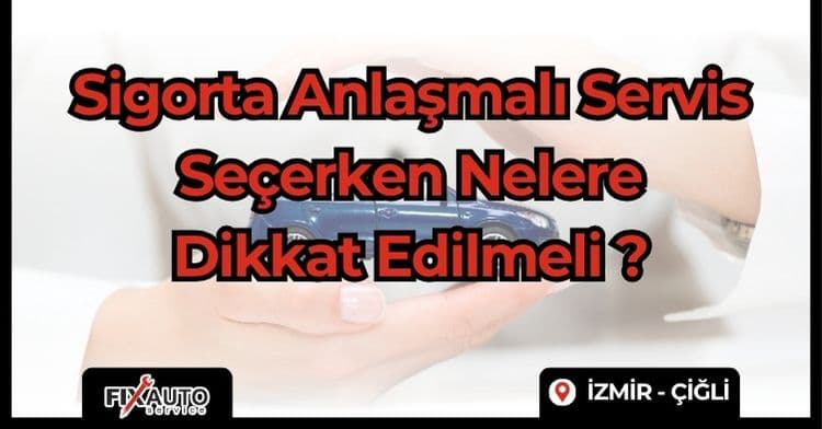 Sigorta Anlaşmalı Servis Seçerken Nelere Dikkat Edilmeli ?